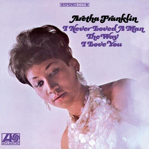 Aretha Franklin - I Never Loved A Man The Way I Love You Analogue Productions, 2025 Reissue, Gatefold, 2 LPs