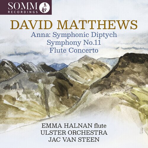 David Matthews (*1943), Jac van Steen, Emma Halnan & Ulster Orchestra - Anna: Symphonic Diptych, Symphony 11, Flute Concerto