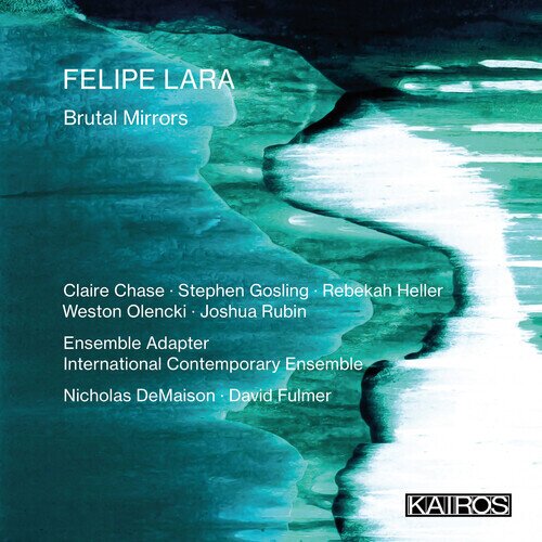 Felipe Lara, Nicholas DeMaison, David Fulmer, Ensemble Adapter, … - Brutal Mirrors 2 CDs