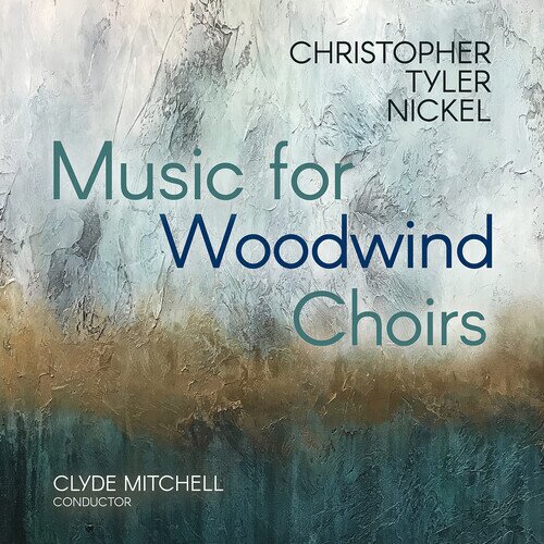 Christopher Tyler Nickel - Music For Woodwind Choir