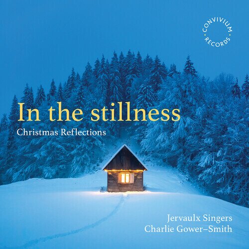 Jervaulx Singers & Charlie Gower-Smith - In The Stillness - Christmas Reflections