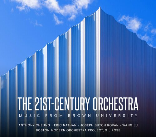 Boston Modern Orchestra Project, Gil Rose, Anthony Cheung, Eric Nathan, … - 21St-Century Orchestra - Music From Brown University