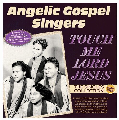 Angelic Gospel Singers - Touch Me Lord Jesus: The Singles Collection 1949 2 CDs