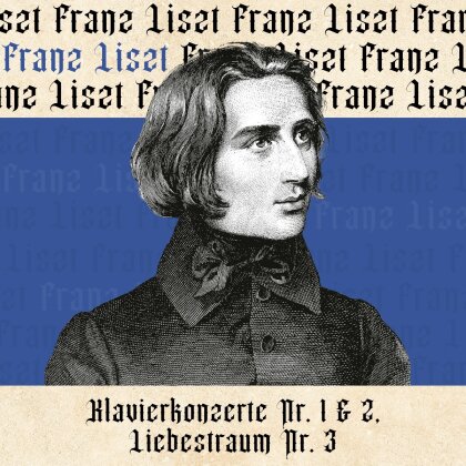 Franz Liszt (1811-1886) - Klavierkonzerte Nr. 1 & 2, Liebestraum Nr. 3