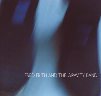 Fred Frith & The Gravity Band - Fred Frith And The Gravity Band