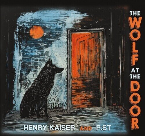 Henry Kaiser & P.ST - Wolf At The Door 2 CDs