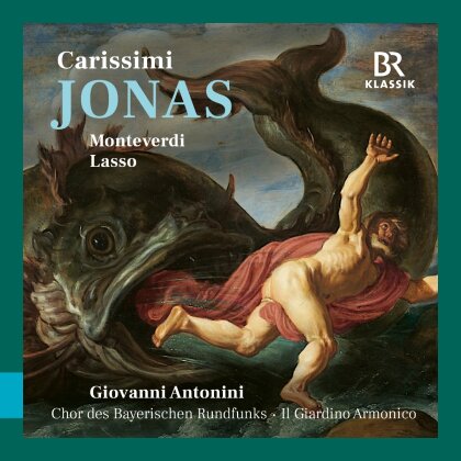 Chor des Bayerischen Rundfunks, Giacomo Carissimi (1605-1674), Claudio Monteverdi (1567-1643), Orlando Di Lasso (1532-1594), &hellip; - Carissimi: Jonas, Monteverdi & Lasso