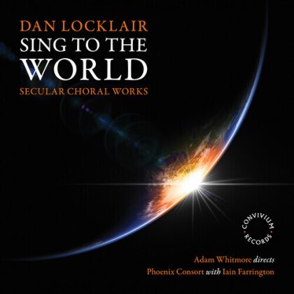 Iain Farrington, Dan Locklair, Adam Whitmore (Dirigent) & Phoenix Consort - Sing To The World