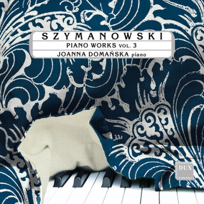 Karol Szymanowski (1882-1937) & Joanna Domanska - Piano Works Vol. 3