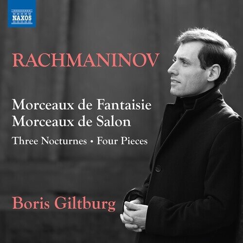 Sergej Rachmaninoff (1873-1943) & Boris Giltburg - Morceaux De Fantaisie, Morceaux De Salon - Three Nocturnes, Four Pieces