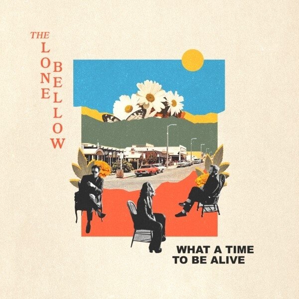 Lone Bellow - What A Time To Be Alive LP
