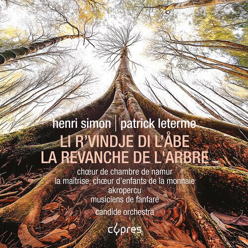 Choeur de Chambre de Namur, La Maîtrise, Choeur D'enfants De La Monnaie, Akropercu, Musiciens de Fanfare, … - LI R'vindje di l'Åbe - La Revanche De L'arbre