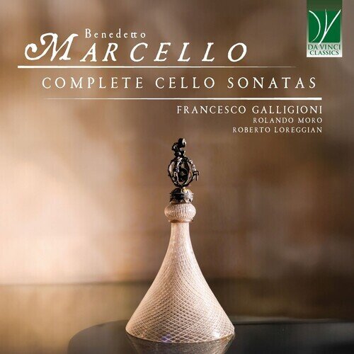 Rolando Moro, Roberto Loreggian & Francesco Galligioni - Benedetto Marcello: Complete Cello Sonatas
