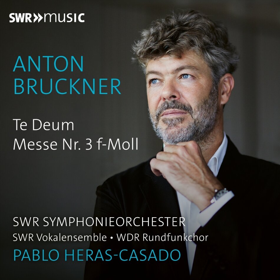 SWR Symphonieorchester, Anton Bruckner (1824-1896), Pablo Heras-Casado, SWR Vokalensemble & WDR Rundfunkchor - Te Deum, Messe Nr. 3 f-Moll