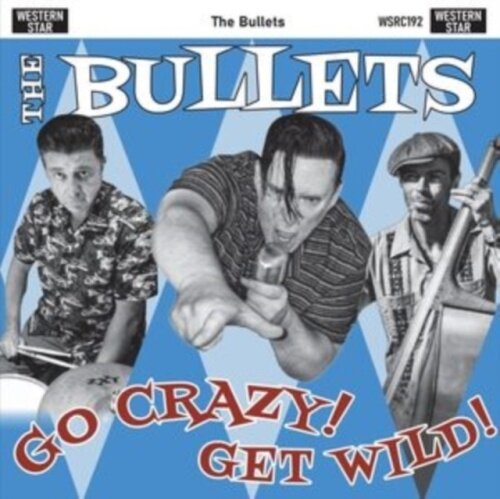 The Bullets - Go Crazy, Get Wild!