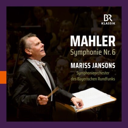 Symphonieorchester des Bayerischen Rundfunks, Gustav Mahler (1860-1911) & Mariss Jansons - Symphonie Nr.6 a-moll