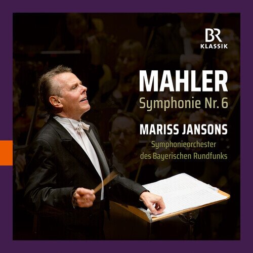 Symphonieorchester des Bayerischen Rundfunks, Gustav Mahler (1860-1911) & Mariss Jansons - Symphonie Nr.6 a-moll