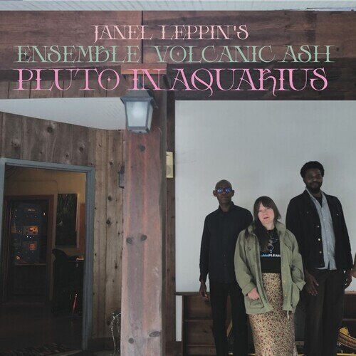 Janel Leppin & Ensemble Volcanic Ash - Pluto In Aquarius