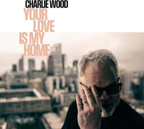 Charlie Wood - Your Love Is My Home LP