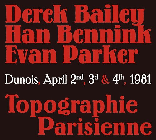 Derek Bailey, Han Bennink & Evan Parker - Topographie Parisienne 4 CDs