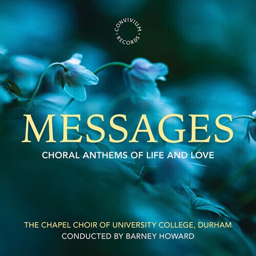 Barney Howard & Chapel Choir Of University College, Durham - Messages - Choral Anthems of Life and Love