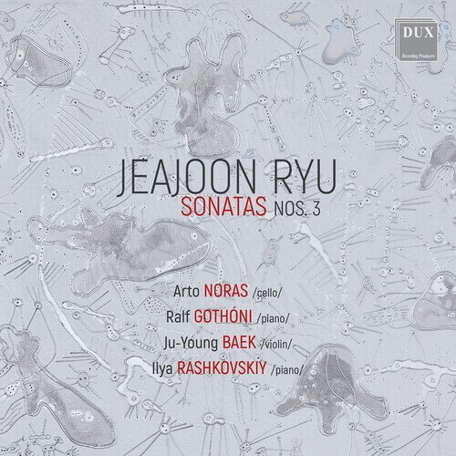 Jeajoon Ryu (*1970), Ju-Young Baek, Arto Noras, Ralf Gothóni & Ilya Rashkovsky - Sonatas Nos. 3