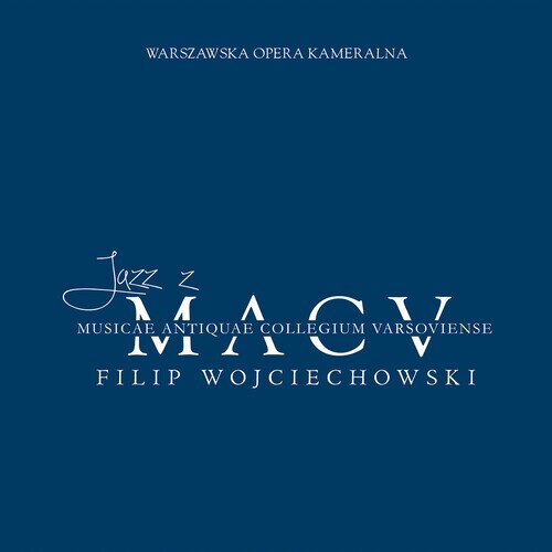 Wolfgang Amadeus Mozart (1756-1791), Filip Wojciechowski & Musicae Antiquae Collegium Varsoviense - MACV - Jazz Z - Mozart's Piano Concertos With Jazz