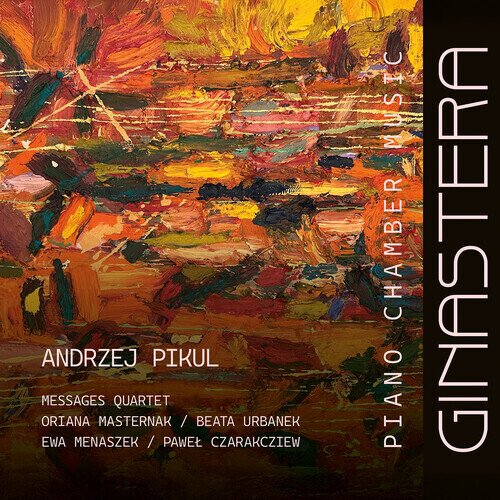 Alberto Ginastera (1916-1983), Andrzej Pikul & Messages Quartet - Piano Chamber Music