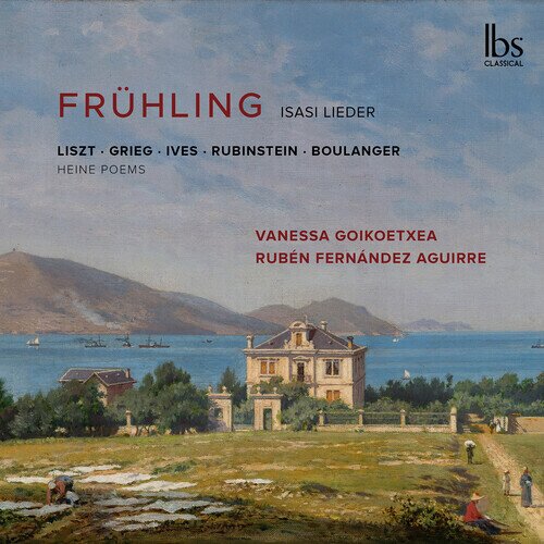 Andrés Isasi (1890-1940), Franz Liszt (1811-1886), Edvard Grieg (1843-1907), Charles Ives (1874-1954), … - Frühling - Isasi Lieder - Heine Poems