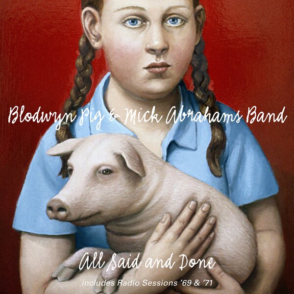 Blodwyn Pig & Mick Abrahams' Band - All Said And Done & Radio Sessions 69 & 71 3 CDs