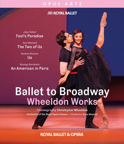 Orchestra of the Royal Opera House, Royal Ballet & Koen Kessels - Ballet to Broadway: Wheeldon Works Opus Arte
