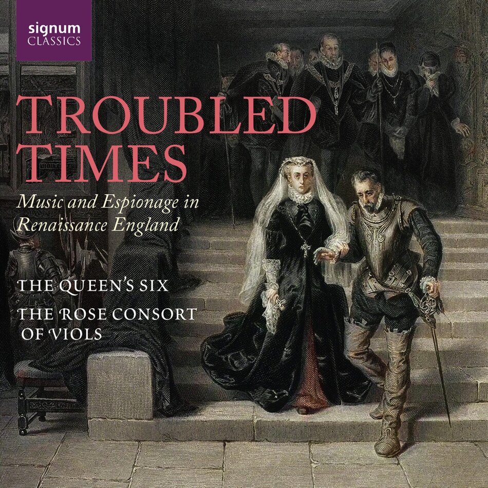 The Queen's Six, The Rose Consort of Viols & Nicholas Madden - Troubled Times - Music And Espionage In Renaissance England