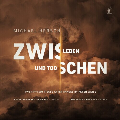 Michael Hersch (*1971), Peter Sheppard-Skaerved & Roderick Chadwick - Zwischen Leben Und Tod (Between Life & Death) - Twenty-Two Pieces After Images By Peter Weiss