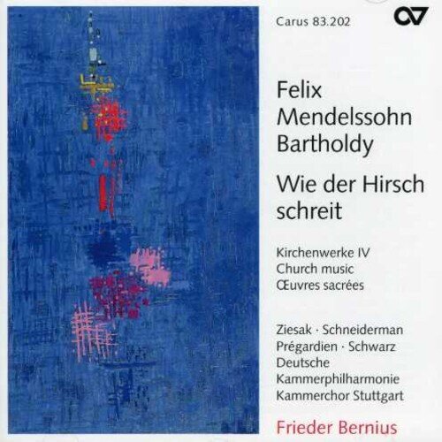 Felix Mendelssohn-Bartholdy (1809-1847), Frieder Bernius, Ruth Ziesak, Christoph Prégardien, … - Wie Der Hirsch Schreit - Kirchenwerke IV - Church Music IV
