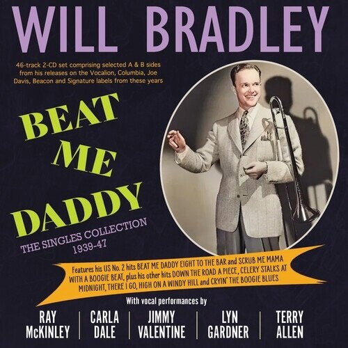 Will Bradley - Beat Me Daddy: The Singles Collection 1939-47 2 CDs