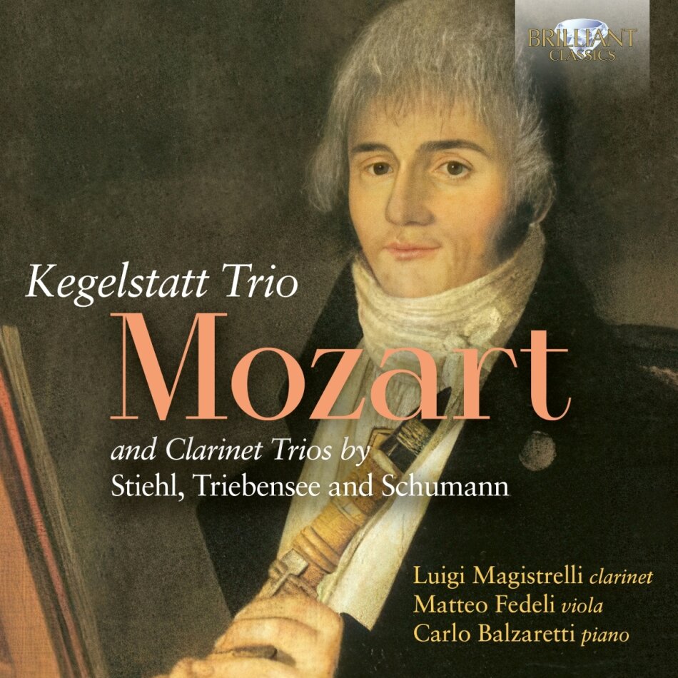 Wolfgang Amadeus Mozart (1756-1791), Johann Stiehl (1800-1872), Josef Triebensee (1772-1846), Robert Schumann (1810-1856) & Luigi Magistrelli - Trio Kegelstatt & Clarinet Trios By Stiehl, Triebensee & Schumann