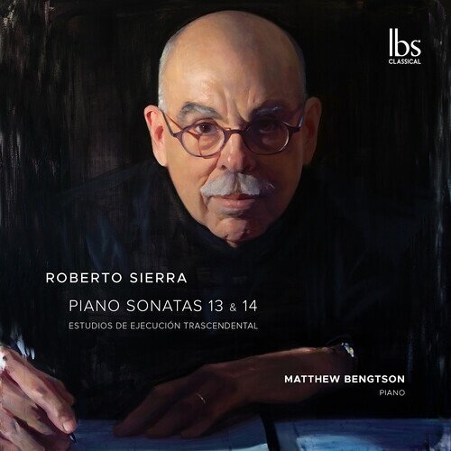 Roberto Sierra & Matthew Bengtson - Sonatas 13-14 & Estudios Trascendenta