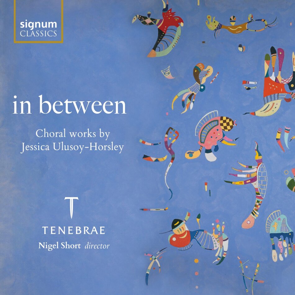 Jessica Ulusoy-Horsle, Nigel Short & Tenebrae - In Between - Choral Works By Jessica Ulusoy-Horsle