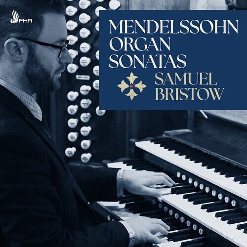Felix Mendelssohn-Bartholdy (1809-1847) & Samuel Bristow - Organ Sonatas - 6 Organ Sonatas Op. 65