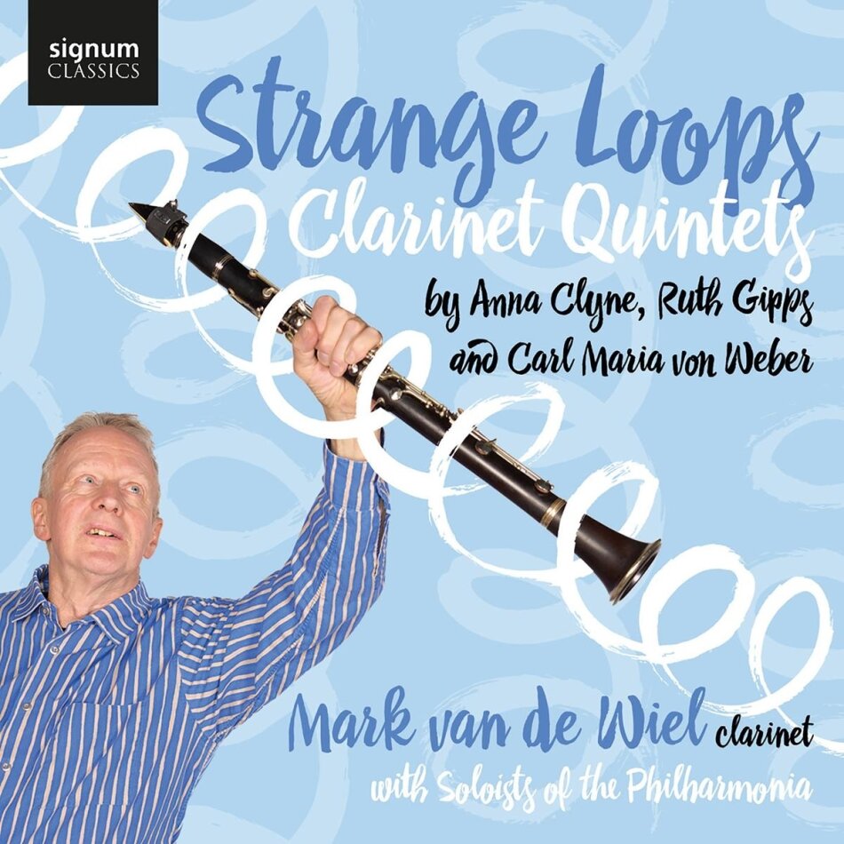 Anna Clyne (*1980), Ruth Gipps (1921-1999), Carl Maria von Weber (1786-1826) & Mark Van De Wiel - Strange Loops - Clarinet Quintets