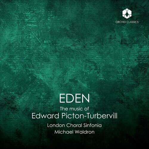 Edward Picton-Turbervill, Michael Waldron & London Choral Sinfonia - Eden - The Music Of Edward Picton-Turbervill
