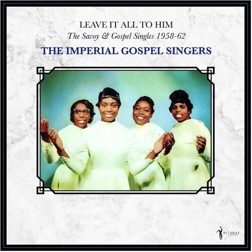 Imperial Gospel Singers - Leave It All To Him: Savoy & Gospel Singles 1958 LP