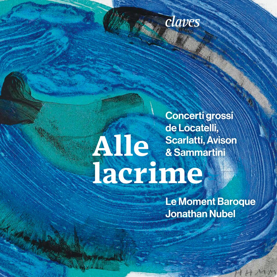 Francesco Scarlatti (1666-1741), Charles Avison (1709-1770), Pietro Antonio Locatelli (1695-1764), Giuseppe Sammartini (1695-1750), … - Alle Lacrime - Concerti Grossi de Locatelli, Scarlatti, - Avison, & Sammartini