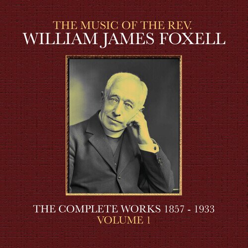 William James Foxell - Music Of The Rev. William James Foxell: Vol 1 - World Premiere Recording CD-R, Manufactured On Demand