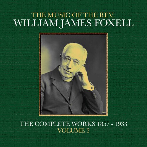 Rev. William James Foxell - Music Of The Rev. William James Foxell: Vol 2 - World Premiere Recording CD-R, Manufactured On Demand