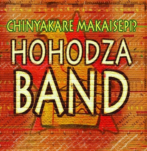 Hohodza Band - Chinyakare Makaisepi CD-R, Manufactured On Demand