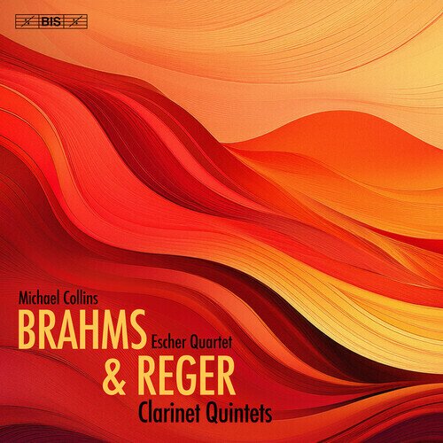 Johannes Brahms (1833-1897), Max Reger (1873-1916), Michael Collins & Escher Quartet - Clarinet Quintets