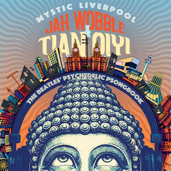 Jah Wobble & Tian Qiyi - Mystic Liverpool - The Beatles' Psychedelic Psongbook