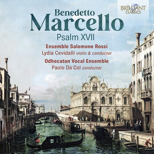 Benedetto Marcello (1686-1739), Paolo Da Col, Lydia Cevidalli, Ensemble Salomone Rossi & Odhecaton Vokal Ensemble - Psalm XVII