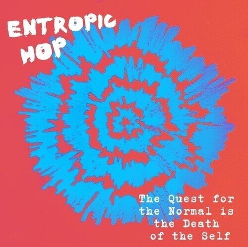 Entropic Hop - Quest For The Normal Is The Death Of The Self